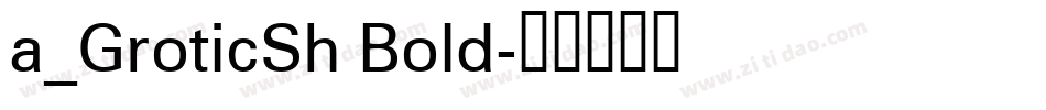 a_GroticSh Bold字体转换